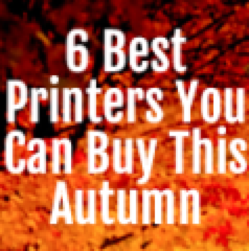 6 Best Printers You Can Buy This Autumn